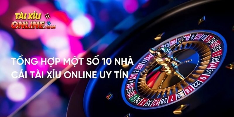 Tổng hợp 10 nhà cái uy tín